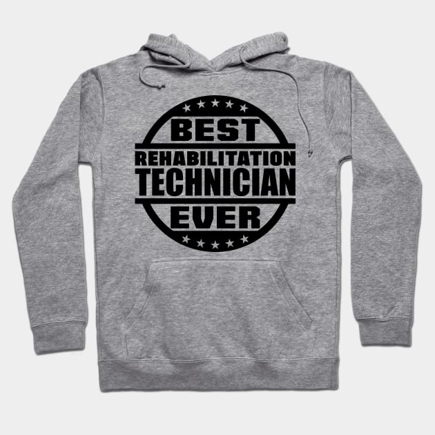 Best Rehabilitation Technician Ever Hoodie by colorsplash